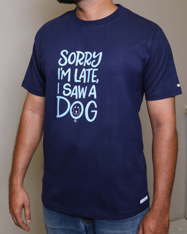 SORRY I'M LATE I SAW A DOG